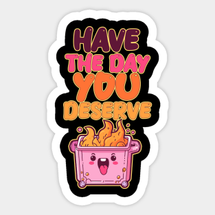 Have the Day You Deserve - Pink Dumpster Fire Sticker